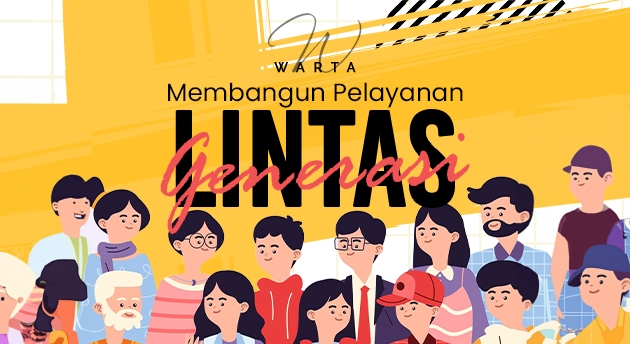 MEMBANGUN PELAYANAN LINTAS GENERASI