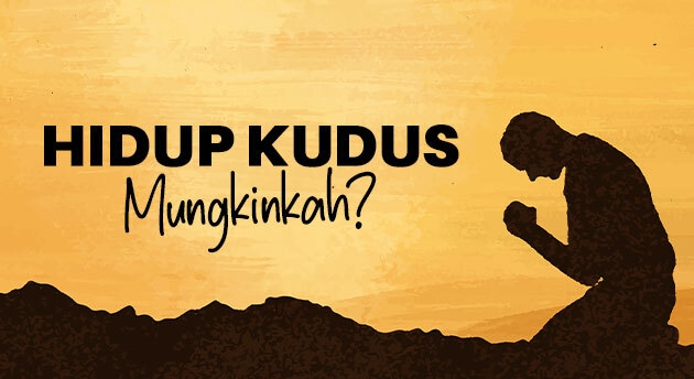 HIDUP KUDUS MUNGKINKAH?