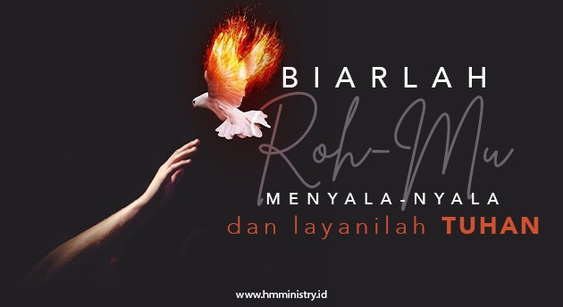 BIARLAH ROHMU MENYALA-NYALA DAN LAYANILAH TUHAN