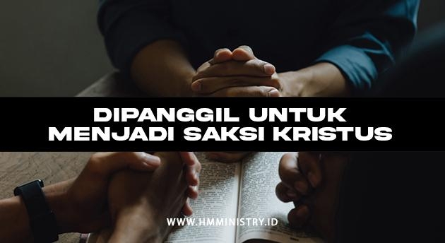 DIPANGGIL UNTUK MENJADI SAKSI KRISTUS