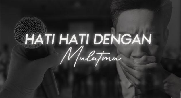 HATI-HATI DENGAN MULUTMU