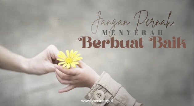 JANGAN PERNAH MENYERAH BERBUAT BAIK