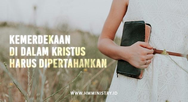 KEMERDEKAAN DI DALAM KRISTUS HARUS DIPERTAHANKAN