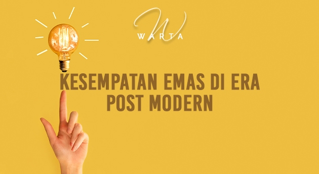 KESEMPATAN EMAS DI ERA POSTMODERN