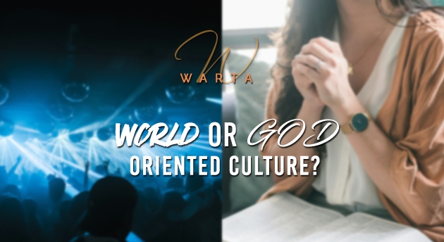 WORLD-ORIENTED OR GOD-ORIENTED CULTURE